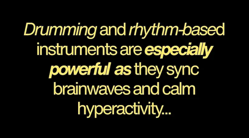 Drumming and rhythm based instruments are especially powerful