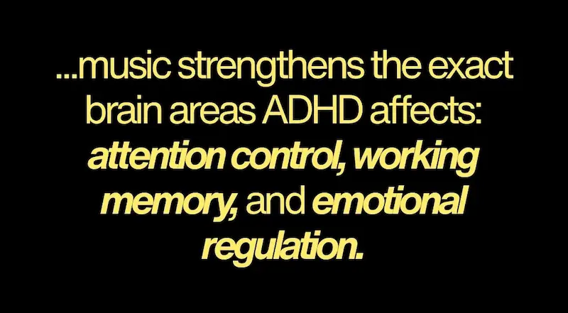 music strengthens the exact brain areas ADHD affects: attention control, working memory, and emotional regulation.